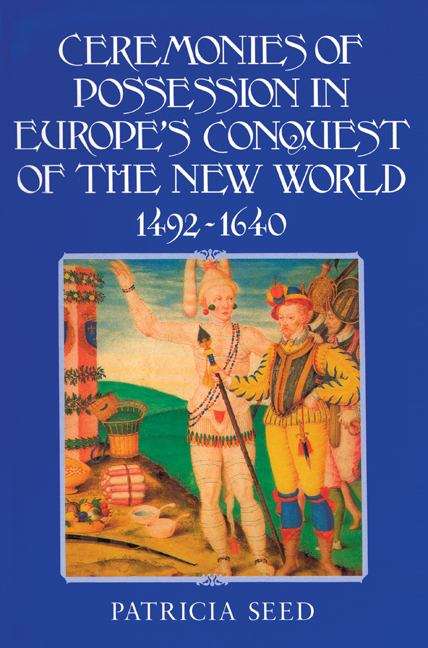 Book cover of Ceremonies of Possession in Europe's Conquest of the New World, 1492-1640