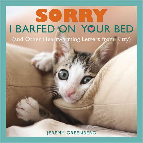 Book cover of Sorry I Barfed on Your Bed: and Other Heartwarming Letters from Kitty