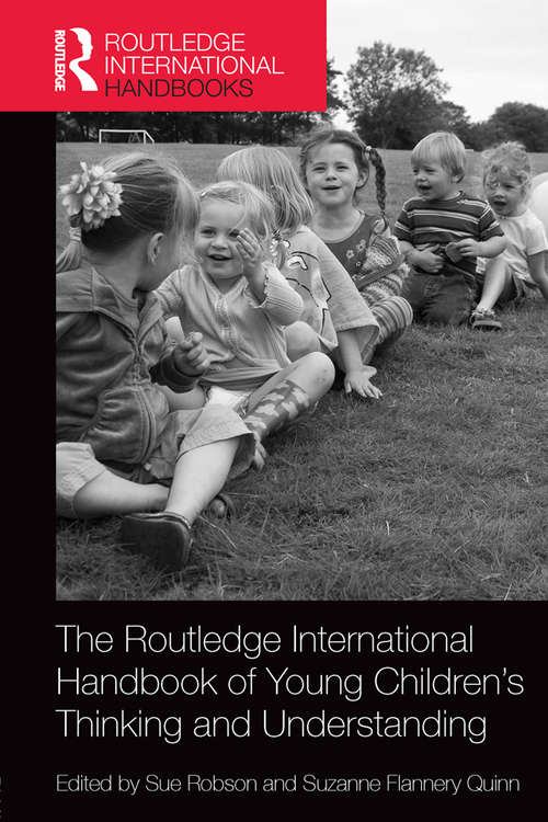 The Routledge International Handbook of Young Children's Thinking and Understanding (Routledge International Handbooks of Education)