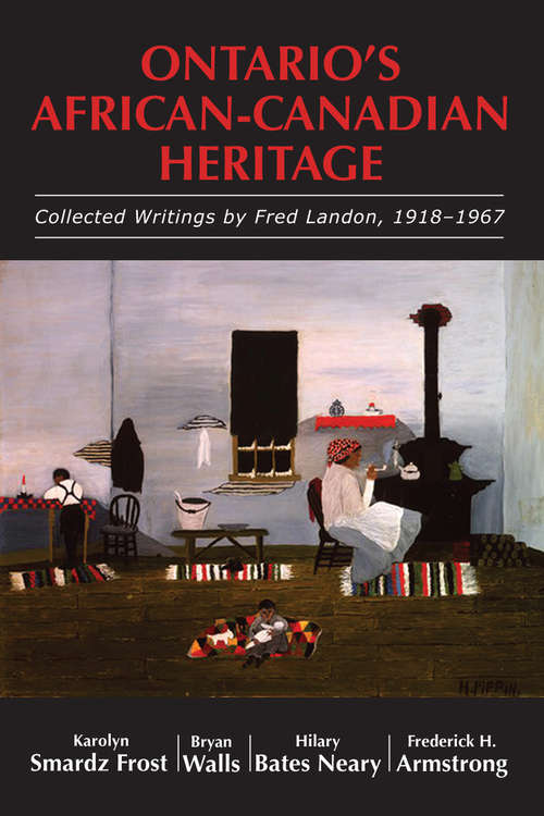 Ontario's African-Canadian Heritage: Collected Writings by Fred Landon, 1918–1967