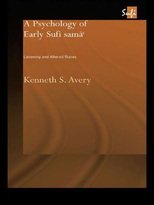 Book cover of A Psychology of Early Sufi Samâ`: Listening and Altered States (Routledge Sufi Series)