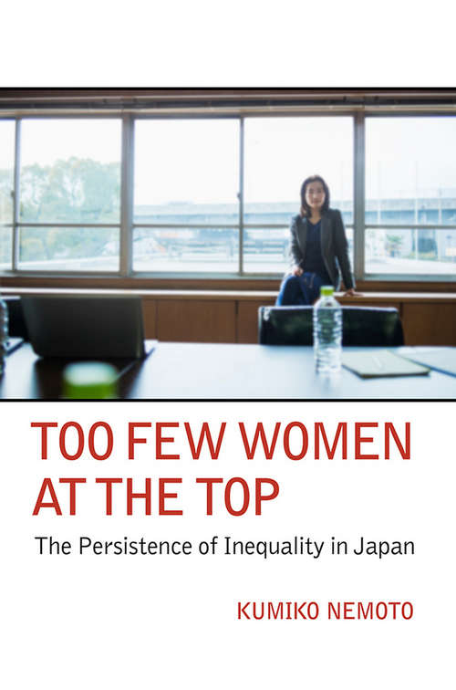Book cover of Too Few Women at the Top: The Persistence of Inequality in Japan