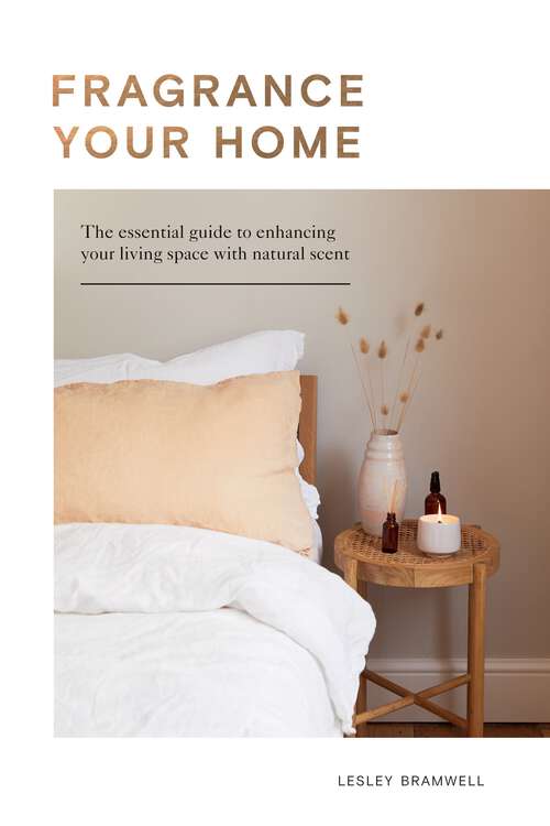 Book cover of Fragrance Your Home: The Essential Guide to Enhancing Your Living Space with Natural Scent