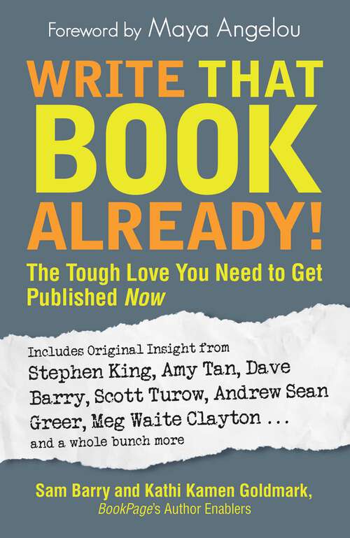 Book cover of Write That Book Already!: The Tough Love You Need To Get Published Now