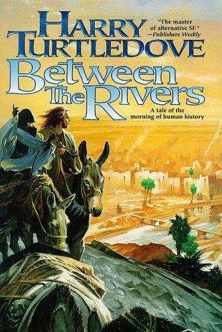 Book cover of Between the Rivers: A Tale of the Morning of Human History