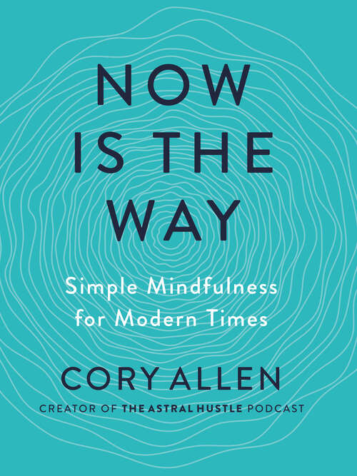 Book cover of Now Is the Way: An Unconventional Approach to Modern Mindfulness