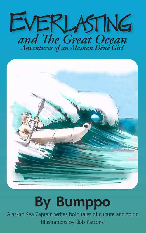 Book cover of Everlasting:Adventures of an Alaskan Déné Girl: Everlasting and The Great Ocean