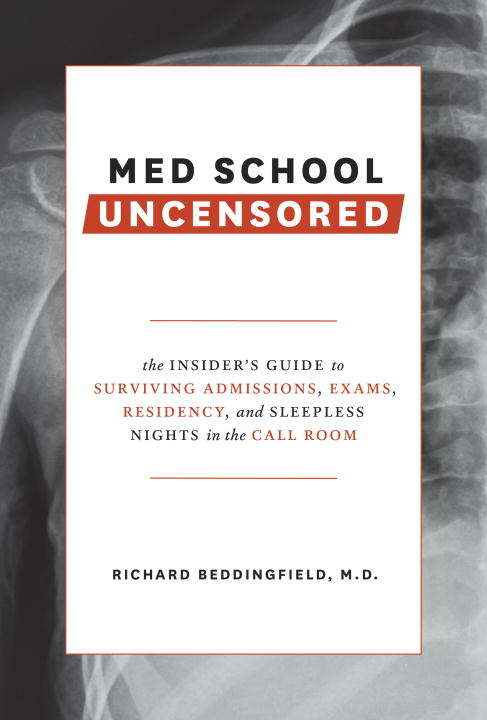 Book cover of Med School Uncensored: The Insider's Guide to Surviving Admissions, Exams, Residency, and Sleepless Nights in the Call Room