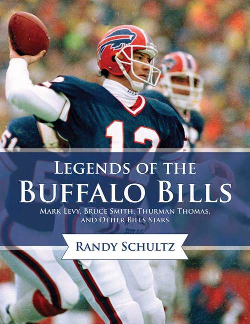Book cover of Legends of the Buffalo Bills: Marv Levy, Bruce Smith, Thurman Thomas, and Other Bills Stars