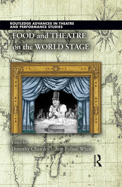 Book cover of Food and Theatre on the World Stage (Routledge Advances in Theatre & Performance Studies)