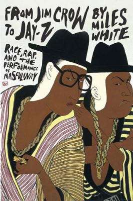 Book cover of From Jim Crow to Jay-Z: Race, Rap, and the Performance of Masculinity