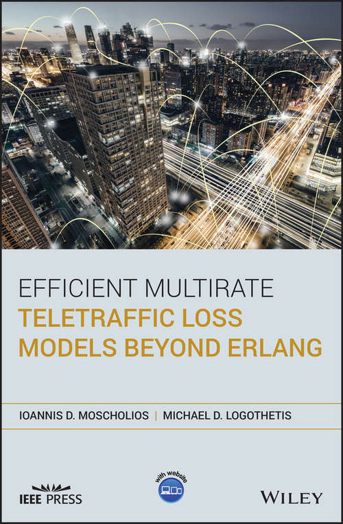 Efficient Multirate Teletraffic Loss Models Beyond Erlang (Wiley - IEEE)