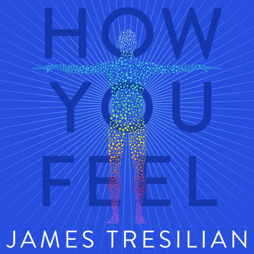 Book cover of How You Feel: The Story of the Mind as Told by the Body