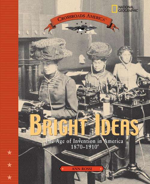 Bright Ideas: The Age Of Invention In America 1870-1910 (Crossroads America )