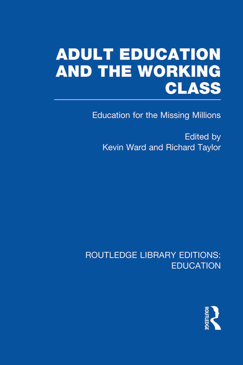 Adult Education & The Working Class: Education for the Missing Millions (Routledge Library Editions: Education)