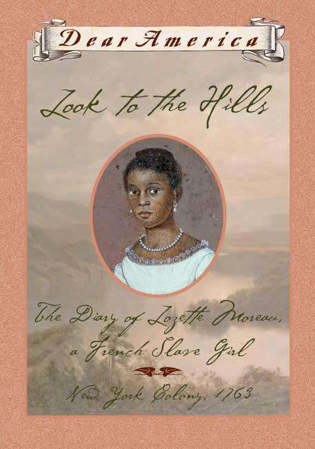 Look to the Hills: The Diary of Lozette Moreau, A French Slave Girl (Dear America)
