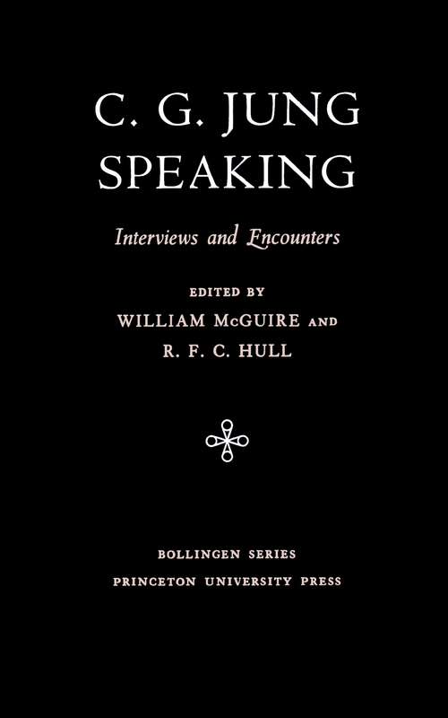 C.G. Jung Speaking: Interviews and Encounters (Bollingen Series #650)