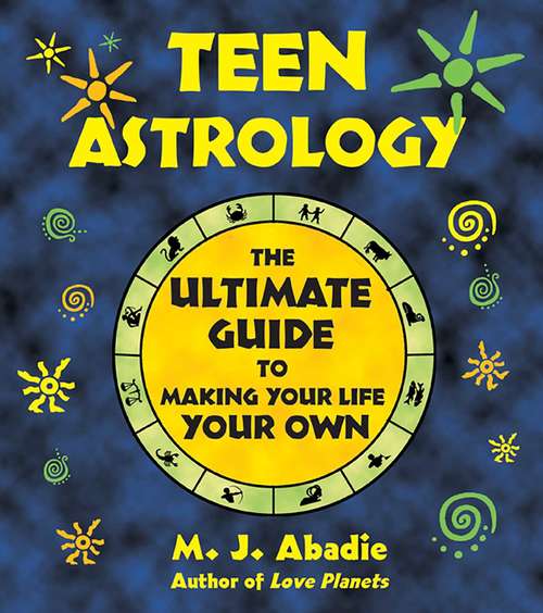 Book cover of Teen Astrology: The Ultimate Guide to Making Your Life Your Own