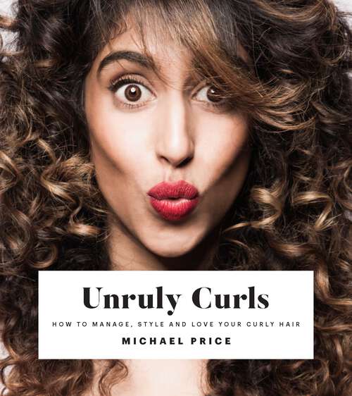 Book cover of Unruly Curls: How to Manage, Style and Love Your Curly Hair