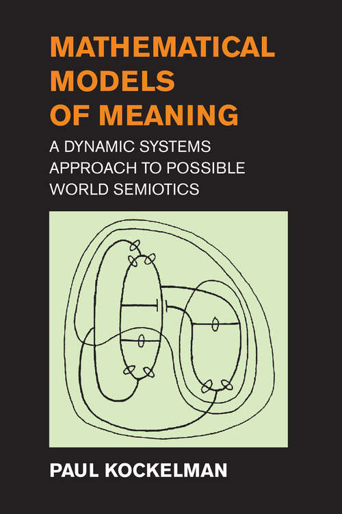 Book cover of Mathematical Models of Meaning: A Dynamic Systems Approach to Possible World Semiotics
