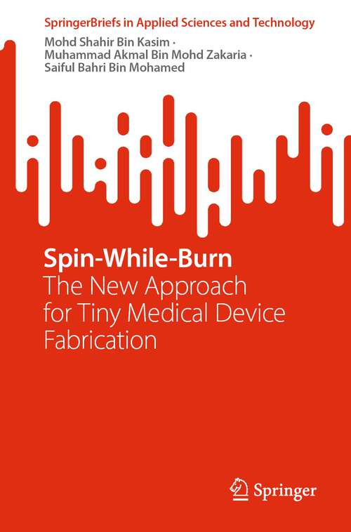 Book cover of Spin-While-Burn: The New Approach for Tiny Medical Device Fabrication (2024) (SpringerBriefs in Applied Sciences and Technology)