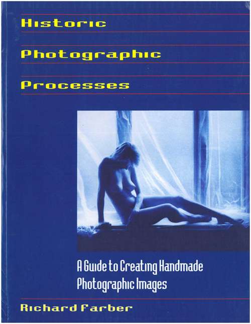 Book cover of Historic Photographic Processes: A Guide to Creating Handmade Photographic Images (Ebook Original, Digital Original)