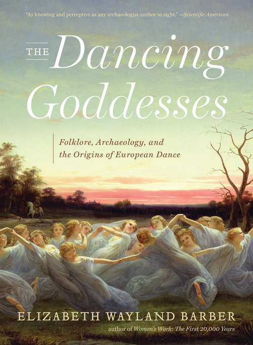 Book cover of The Dancing Goddesses: Folklore, Archaeology, and the Origins of European Dance
