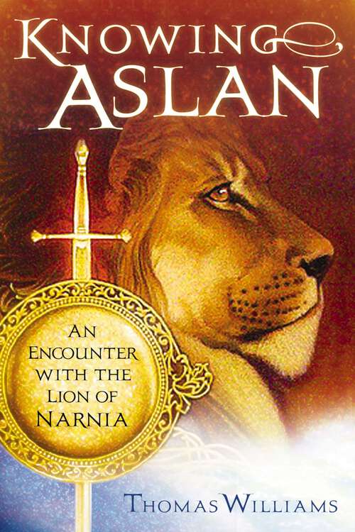 Book cover of Knowing Aslan: An Encounter With the Lion of Narnia