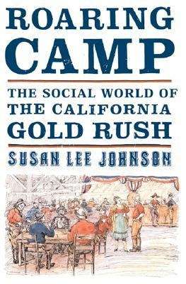Roaring Camp: The Social World of the California Gold Rush