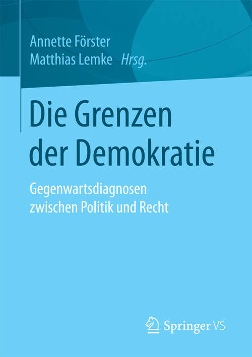 Book cover of Die Grenzen der Demokratie: Gegenwartsdiagnosen zwischen Politik und Recht (1. Aufl. 2017)