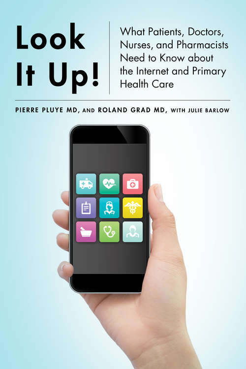Look It Up!: What Patients, Doctors, Nurses, and Pharmacists Need to Know about the Internet and Primary Health Care