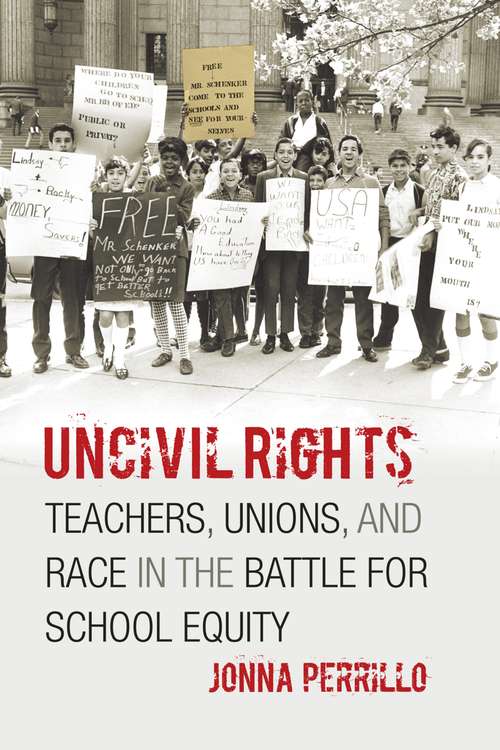 Book cover of Uncivil Rights: Teachers, Unions, and Race in the Battle for School Equity