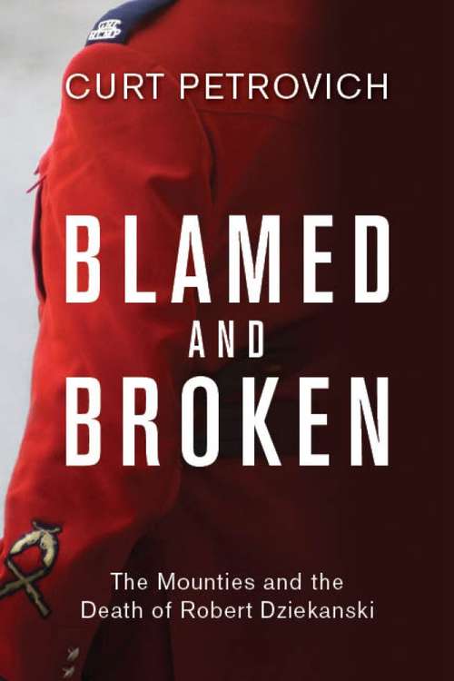 Book cover of Blamed and Broken: The Mounties and the Death of Robert Dziekanski