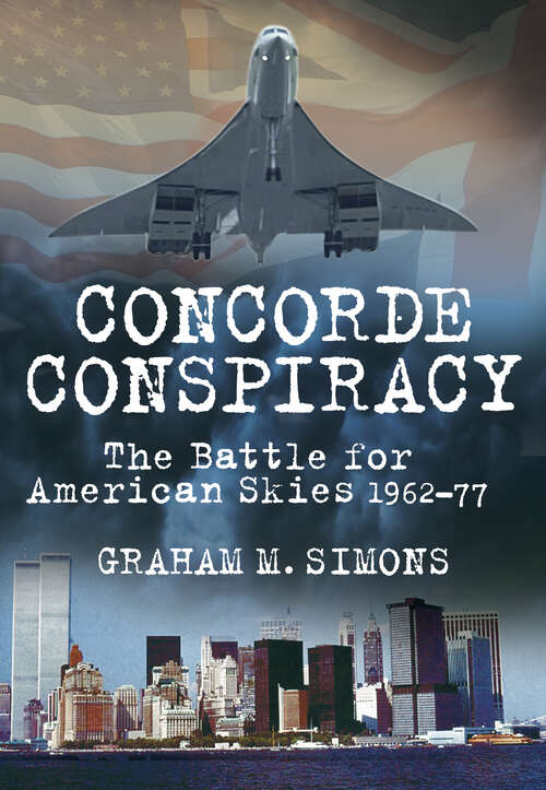 Book cover of Concorde Conspiracy: The Battle for American Skies 1962-77