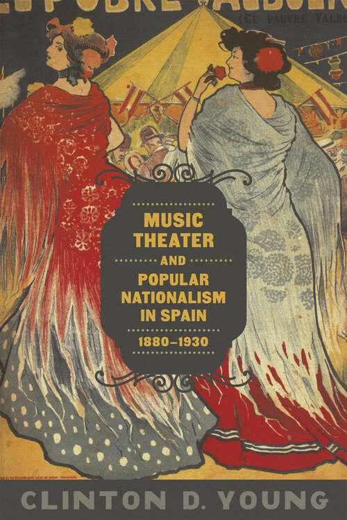 Book cover of Music Theater and Popular Nationalism in Spain, 1880-1930