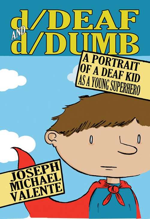 Book cover of D/deaf And D/dumb: A Portrait Of A Deaf Kid As A Young Superhero (Disability Studies In Education Ser. #10)