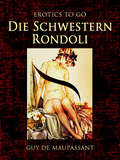 Die Schwestern Rondoli: Revised Edition Of Original Version (Erotics To Go)