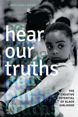 Hear Our Truths: The Creative Potential of Black Girlhood