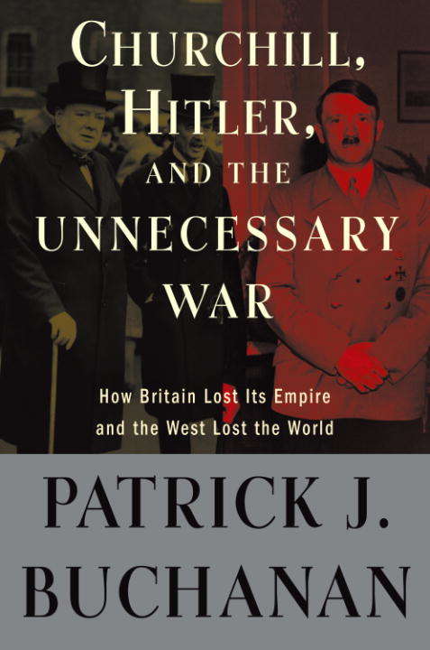 Book cover of Churchill, Hitler, and "The Unnecessary War": How Britain Lost Its Empire and the West Lost the World