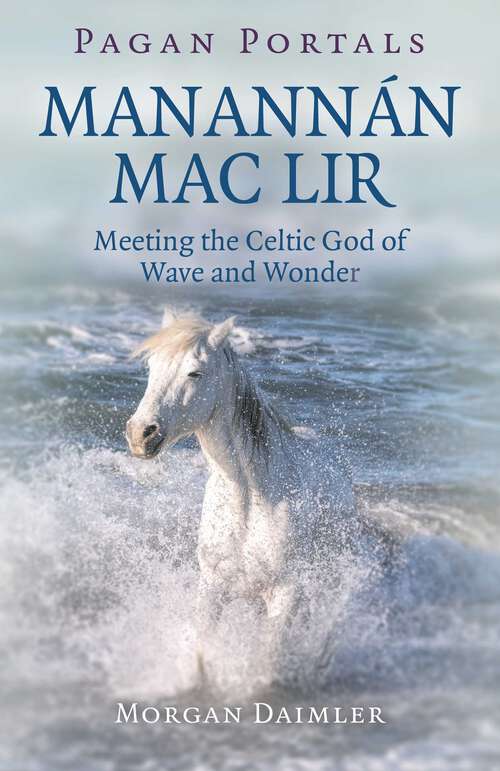 Book cover of Pagan Portals - Manannán mac Lir: Meeting The Celtic God Of Wave And Wonder