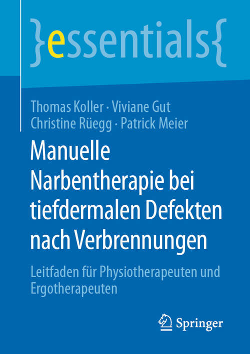 Manuelle Narbentherapie bei tiefdermalen Defekten nach Verbrennungen: Leitfaden für Physiotherapeuten und Ergotherapeuten (essentials)