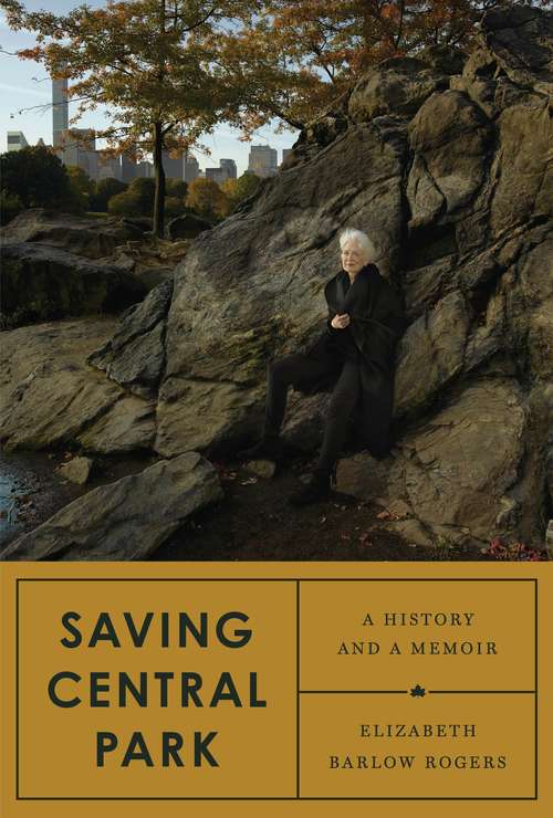 Book cover of Saving Central Park: A History and a Memoir
