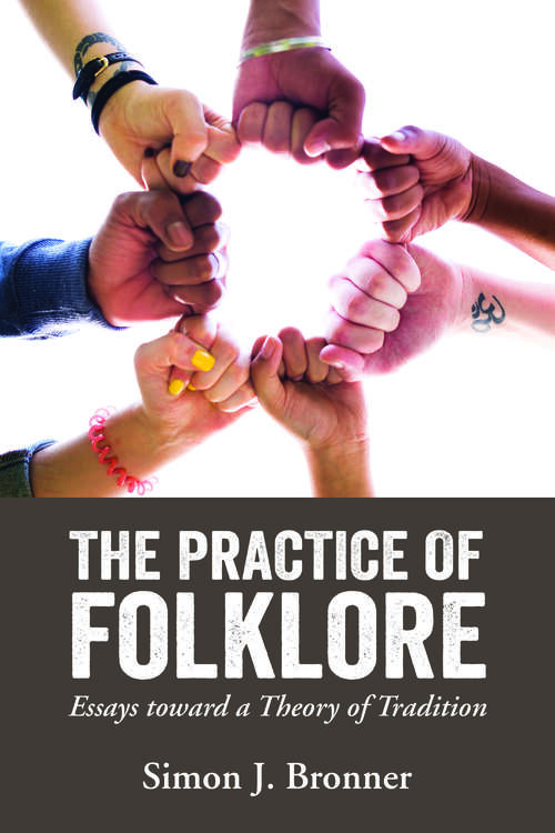 Book cover of The Practice of Folklore: Essays toward a Theory of Tradition (EPUB Single)