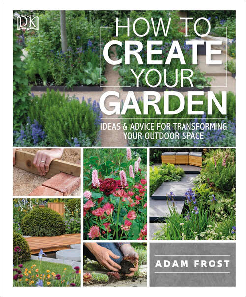 Book cover of How to Create Your Garden: Ideas and Advice for Transforming Your Outdoor Space