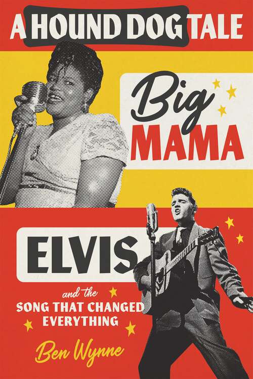 Book cover of A Hound Dog Tale: Big Mama, Elvis, and the Song That Changed Everything