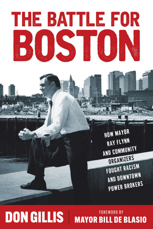 Book cover of The Battle for Boston: How Mayor Ray Flynn and Community Organizers Fought Racism and Downtown Power Brokers (1) (Polis: Fordham Series in Urban Studies)