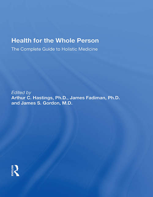 Health For The Whole Person: The Complete Guide To Holistic Medicine