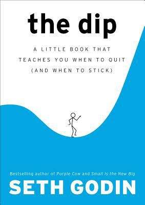 Book cover of The Dip: A Little Book That Teaches You When to Quit (and When to Stick)