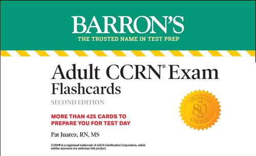 Book cover of Adult CCRN Exam Flashcards, Second Edition: Up-to-Date Review and Practice (Second Edition) (Barron's Test Prep)