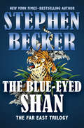 The Blue-Eyed Shan: The Chinese Bandit, The Last Mandarin, And The Blue-eyed Shan (The Far East Trilogy #3)